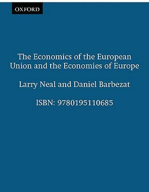 The Economics of the European Union and the Economies of Europe by Larry Neal, Daniel Barbezat