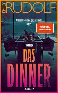 Das Dinner – Alle am Tisch sind gute Freunde. Oder? by Emily Rudolf