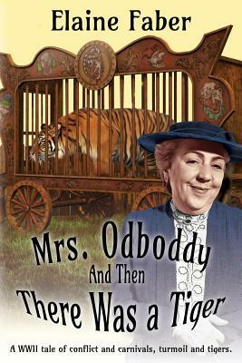 Mrs. Odboddy: And Then There Was a Tiger: (A Tale of Conflict and Carnivals, Turmoil and Tigers) by Elaine Faber