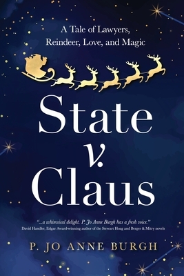 State v. Claus: A Tale of Lawyers, Reindeer, Love, and Magic by P. Jo Anne Burgh