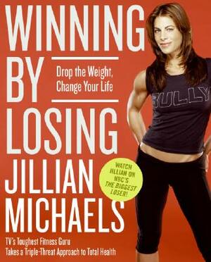 Winning by Losing: Drop the Weight, Change Your Life by Jillian Michaels