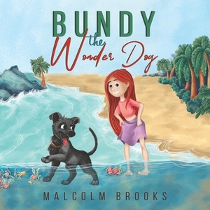 Bundy the Wonder Dog by Malcolm Brooks