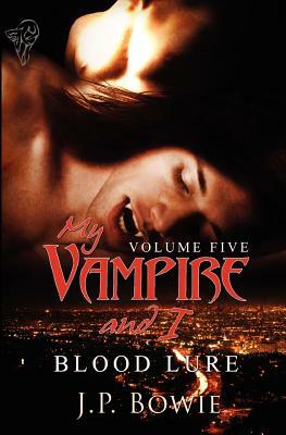 My Vampire and I: Vol 5 by J.P. Bowie