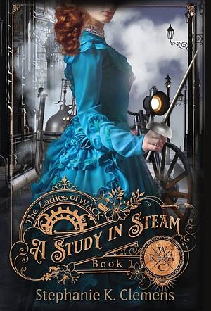 A Study in Steam by Stephanie K. Clemens