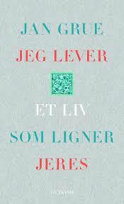 Jeg lever et liv som ligner jeres  by Jan Grue