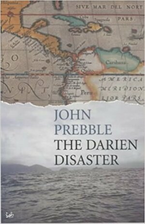 The Darien Disaster: a Scots Colony in the New World, 1698 - 1700 by John Prebble
