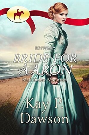 RNWMP: Bride for Aaron by Kay P. Dawson