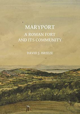 Maryport: A Roman Fort and Its Community by David J. Breeze