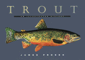 Trout: An Illustrated History by James Prosek