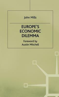 Europe's Economic Dilemma by J. Mills