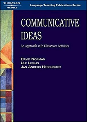 Communicative Ideas: An Approach with Classroom Activities by Ulf Levihn, Jan Anders Hedenquist, David Norman