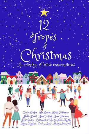12 Tropes of Christmas by Sharyn Swanepoel, Nicola Marsh, Cassandra O'Leary, Jodi Gibson, Davina Stone, Heidi Catherine, Louisa Duval, Sandy Barker, Megan Mayfair, Anne Freeman, Ida Brady, Anna Foxkirk