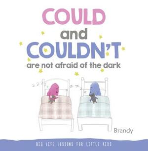 Could and Couldn't Are Not Afraid of the Dark by Brandy