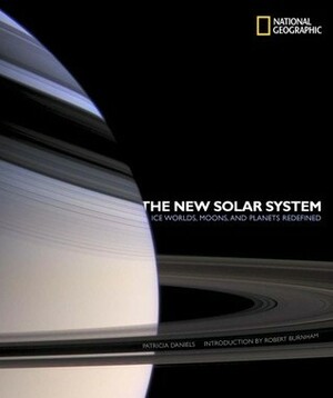 The New Solar System: Ice Worlds, Moons, and Planets Redefined by Robert Burnham, Patricia Daniels
