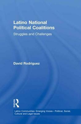 Latino National Political Coalitions: Struggles and Challenges by David Rodriguez