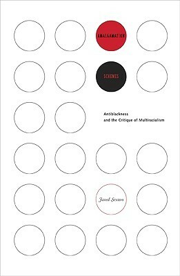 Amalgamation Schemes: Antiblackness and the Critique of Multiracialism by Jared Sexton