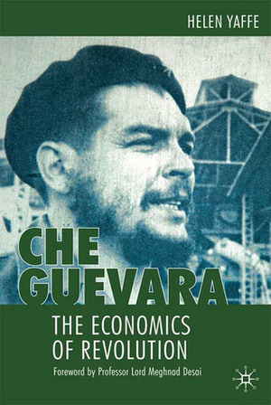Che Guevara: The Economics of Revolution by Helen Yaffe