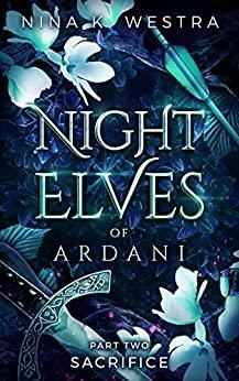 Night Elves of Ardani: Part Two: Sacrifice by Nina K. Westra