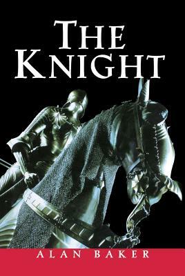 The Knight: A Portrait of Europe's Warrior Elite by Alan Baker