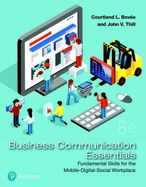 Business Communication Essentials: Fundamental Skills for the Mobile-Digital-Social Workplace by John Thill, Courtland Bovee