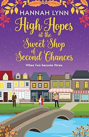 High Hopes at the Sweet Shop of Second Chances by Hannah Lynn