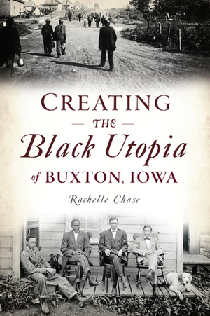 Creating the Black Utopia of Buxton, Iowa by Rachelle Chase