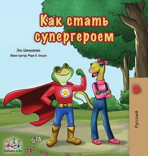 Being a Superhero: Russian Edition by Kidkiddos Books, Liz Shmuilov