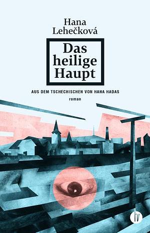 Das heilige Haupt: Roman by Hana Lehečková