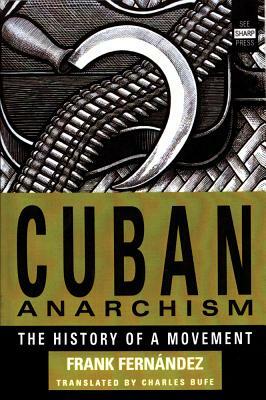 Cuban Anarchism: The History of a Movement by Frank Fernandez