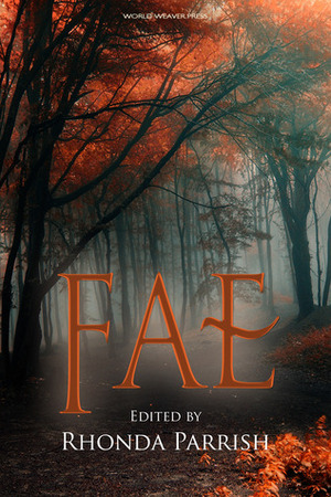 Fae by Sara Puls, Jon Arthur Kitson, Lauren Liebowitz, Christine Morgan, Adria Laycraft, Sidney Blaylock Jr., Alexis A. Hunter, Rhonda Parrish, Sara Cleto, Beth Cato, Shannon Phillips, L.D. Colter, Kristina Wojtaszek, Amanda Block, Rhonda Eikamp, Brittany Warman, Laura VanArendonk Baugh, L.S. Johnson, Kari Castor, Lor Graham