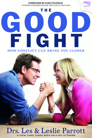 The Good Fight: How Conflict Can Lead to Greater Intimacy in Marriage by Les Parrott III