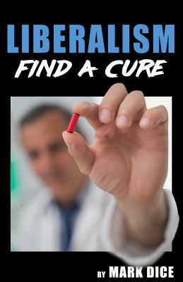 Liberalism: Find a Cure by Mark Dice