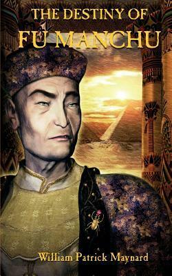 The Destiny of Fu Manchu by William Patrick Maynard