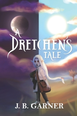 A Dretchen's Tale by J. B. Garner