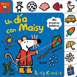 Un Día Con Maisy: Mis Primeras Plabras = Maisy's Day Out: A First Words Book by Lucy Cousins