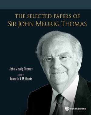 The Selected Papers of Sir John Meurig Thomas by John Meurig Thomas