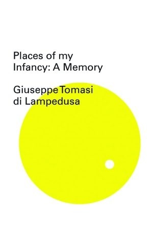 Places of My Infancy: A Memory by Giuseppe Tomasi di Lampedusa