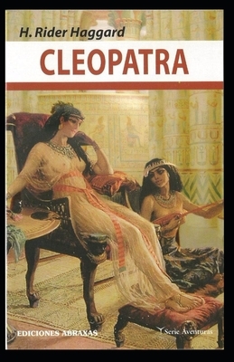 Cleopatra (Annotated Edition) by H. Rider Haggard