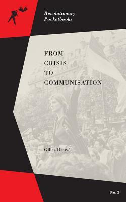 From Crisis to Communisation by Gilles Dauve