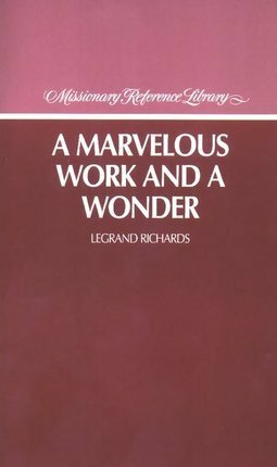 A Marvelous Work and a Wonder by LeGrand Richards