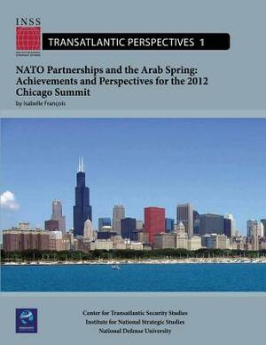 NATO Partnerships and the Arab Spring: Achievements and Perspectives for the 2012 Chicago Summit: Transatlantic Perspectives, No. 1 by National Defense University, Isabelle Francois