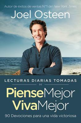 Lecturas Diarias Tomadas de Piense Mejor, Viva Mejor: 90 Devociones Para Una Vida Victoriosa by Joel Osteen