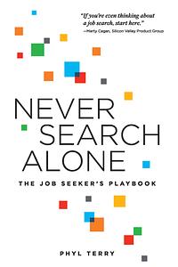 Never Search Alone: The Job Seeker's Playbook by Phyl Terry