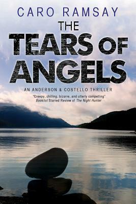 The Tears of Angels: A Scottish Police Procedural by Caro Ramsay