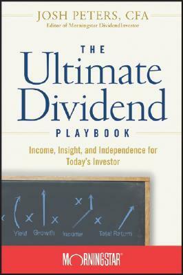 The Ultimate Dividend Playbook: Income, Insight and Independence for Today's Investor by Josh Peters