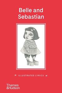 Belle &amp; Sebastian: Illustrated Lyrics by Stuart Murdoch