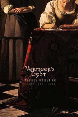 Vermeer's Light: Poems 1996-2006 by George Bowering