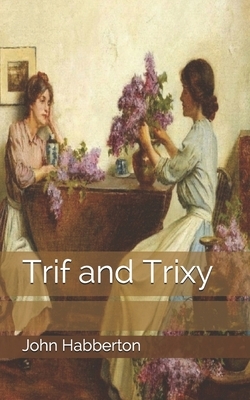 Trif and Trixy by John Habberton