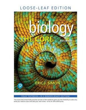 Biology: The Core, Loose-Leaf Plus Mastering Biology with Pearson Etext -- Access Card Package [With Access Code] by Eric Simon