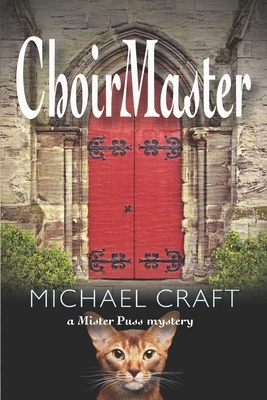 ChoirMaster: A Mister Puss Mystery by Michael Craft